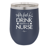 Safety First Drink with a Nurse - Laser Engraved Stainless Steel Drinkware - 1262 -