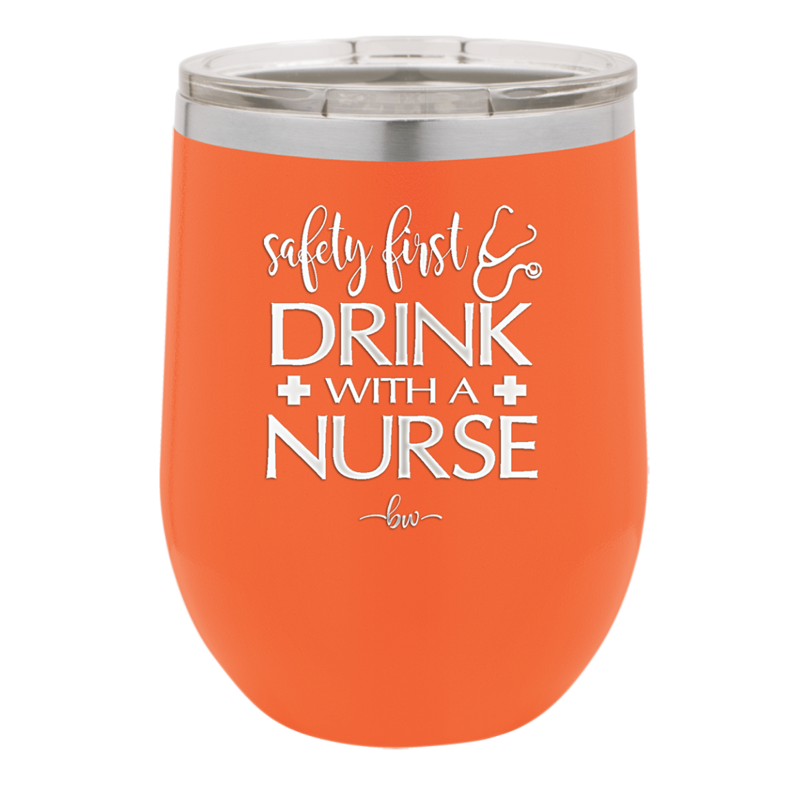 Safety First Drink with a Nurse - Laser Engraved Stainless Steel Drinkware - 1262 -