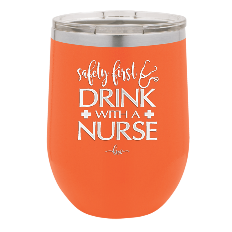 Safety First Drink with a Nurse - Laser Engraved Stainless Steel Drinkware - 1262 -