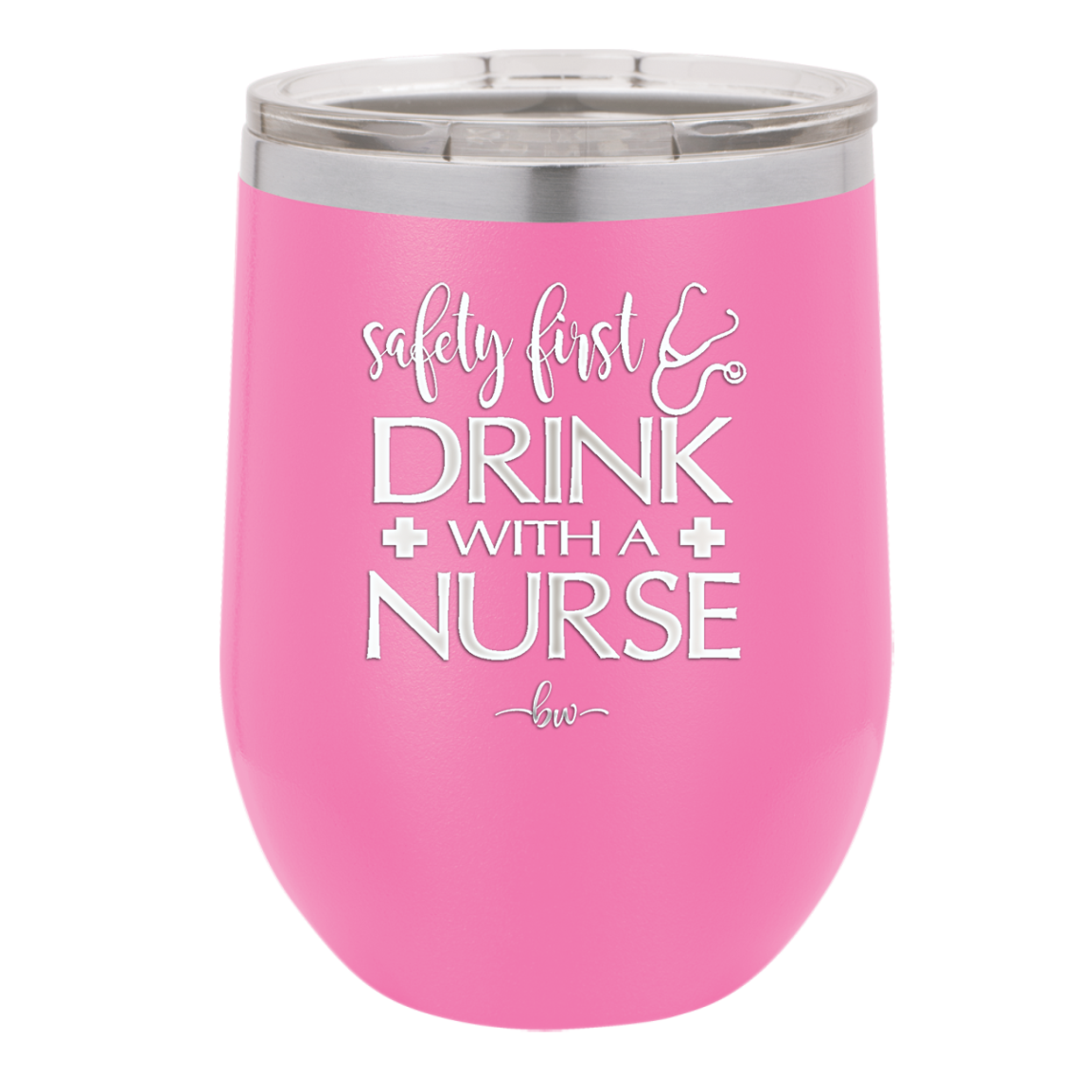 Safety First Drink with a Nurse - Laser Engraved Stainless Steel Drinkware - 1262 -