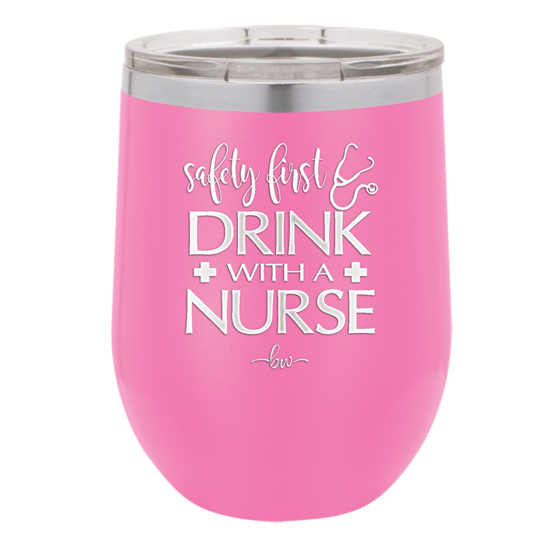 Safety First Drink with a Nurse - Laser Engraved Stainless Steel Drinkware - 1262 -