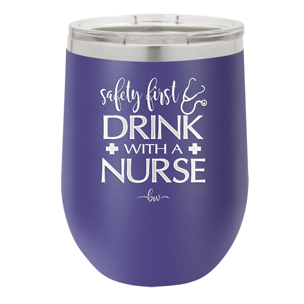 Safety First Drink with a Nurse - Laser Engraved Stainless Steel Drinkware - 1262 -