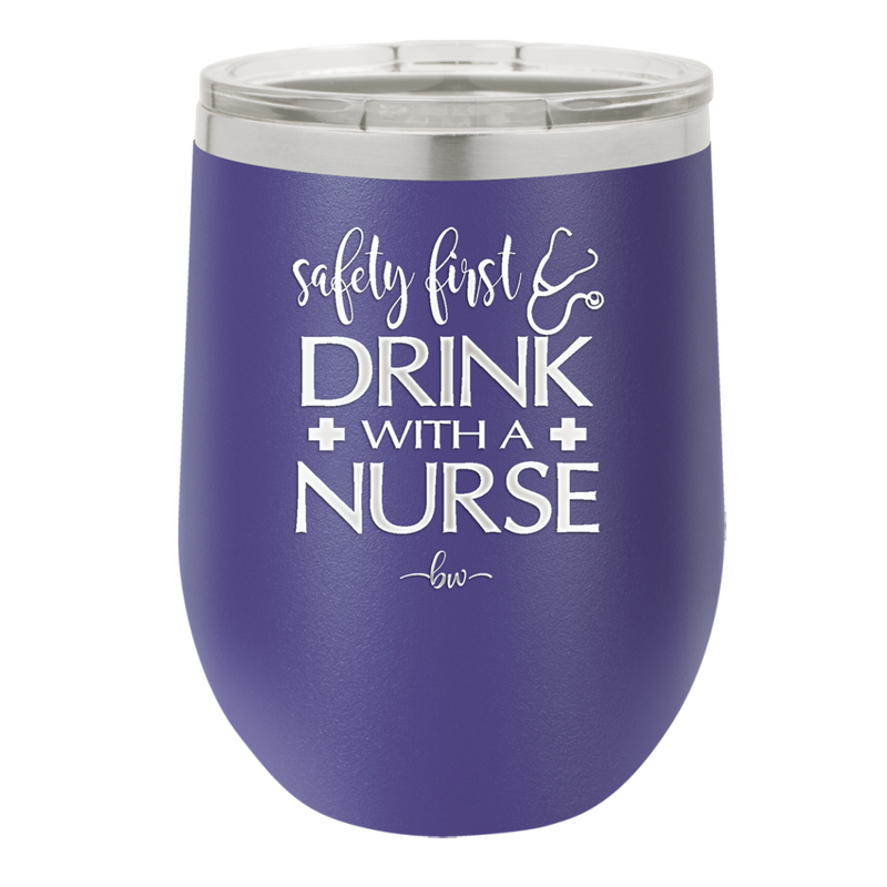 Safety First Drink with a Nurse - Laser Engraved Stainless Steel Drinkware - 1262 -