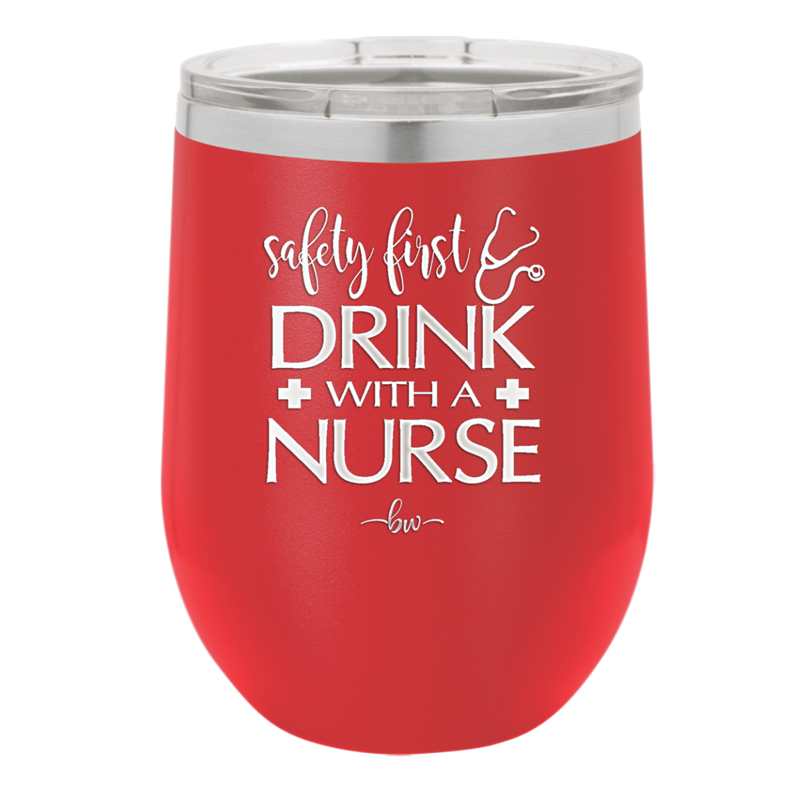 Safety First Drink with a Nurse - Laser Engraved Stainless Steel Drinkware - 1262 -
