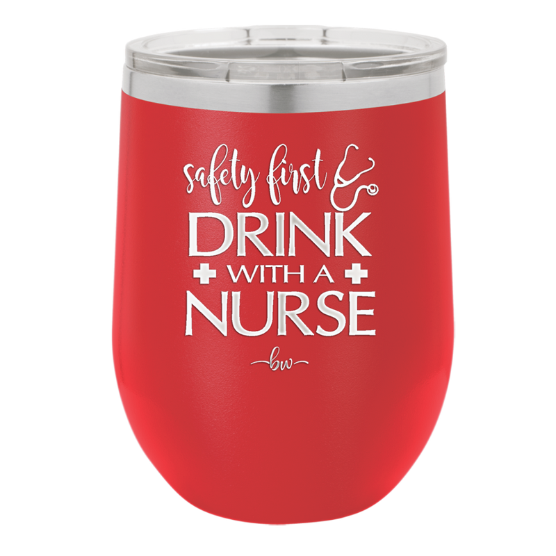Safety First Drink with a Nurse - Laser Engraved Stainless Steel Drinkware - 1262 -