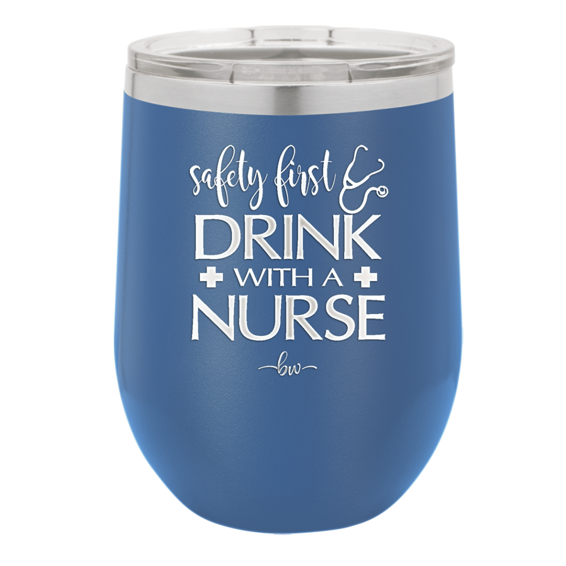 Safety First Drink with a Nurse - Laser Engraved Stainless Steel Drinkware - 1262 -