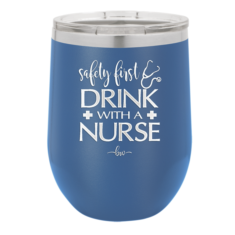Safety First Drink with a Nurse - Laser Engraved Stainless Steel Drinkware - 1262 -