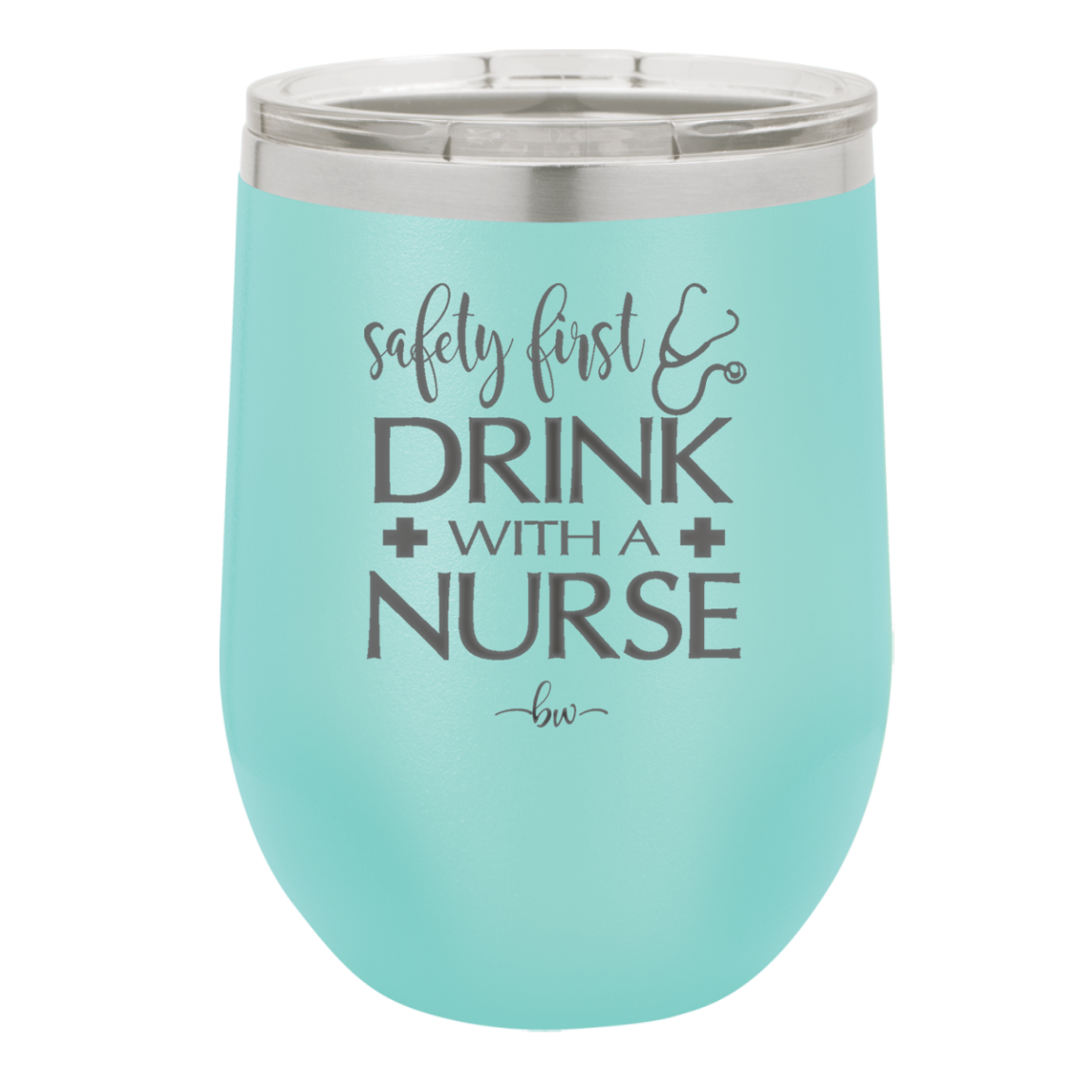 Safety First Drink with a Nurse - Laser Engraved Stainless Steel Drinkware - 1262 -