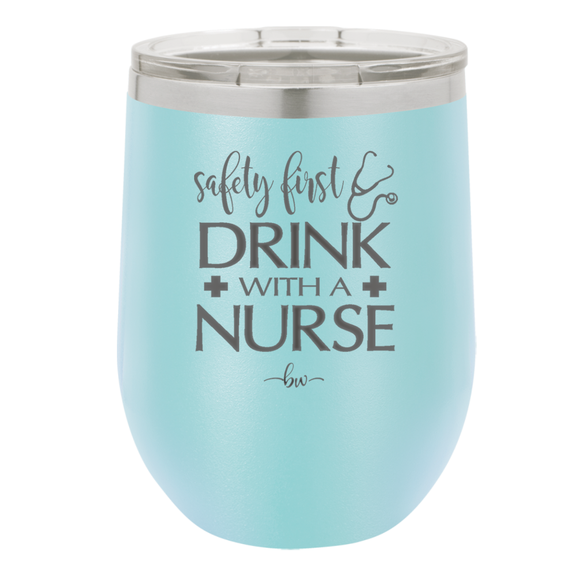 Safety First Drink with a Nurse - Laser Engraved Stainless Steel Drinkware - 1262 -