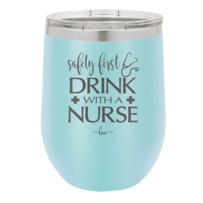 Safety First Drink with a Nurse - Laser Engraved Stainless Steel Drinkware - 1262 -