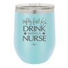 Safety First Drink with a Nurse - Laser Engraved Stainless Steel Drinkware - 1262 -