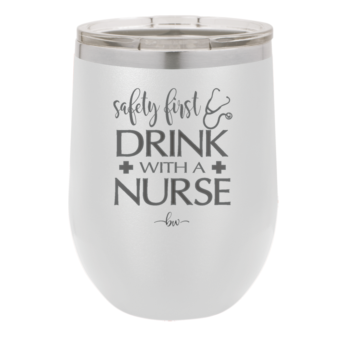 Safety First Drink with a Nurse - Laser Engraved Stainless Steel Drinkware - 1262 -