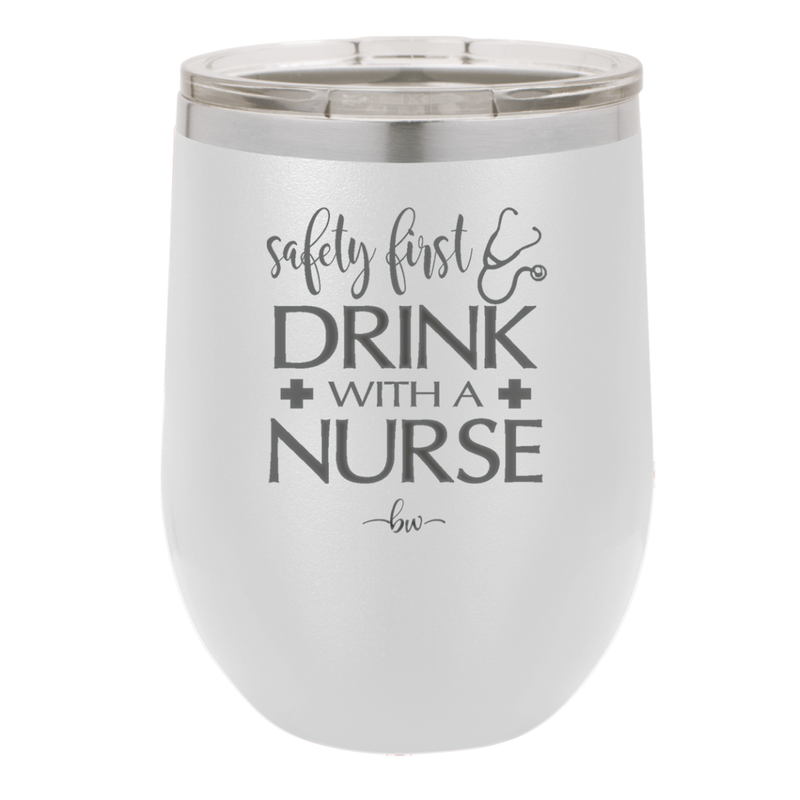 Safety First Drink with a Nurse - Laser Engraved Stainless Steel Drinkware - 1262 -