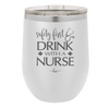 Safety First Drink with a Nurse - Laser Engraved Stainless Steel Drinkware - 1262 -