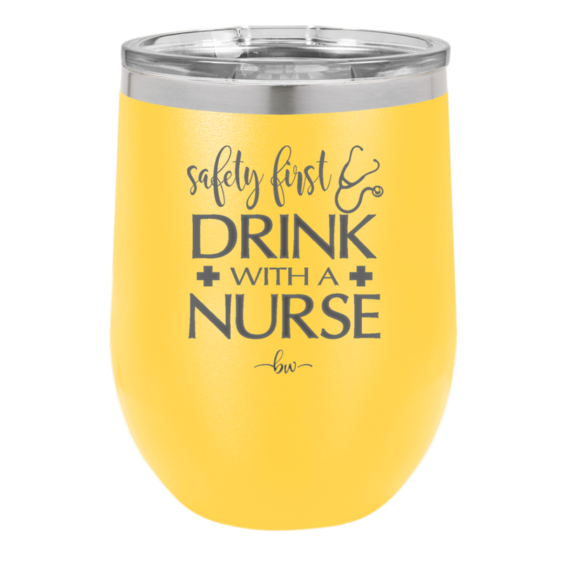 Safety First Drink with a Nurse - Laser Engraved Stainless Steel Drinkware - 1262 -