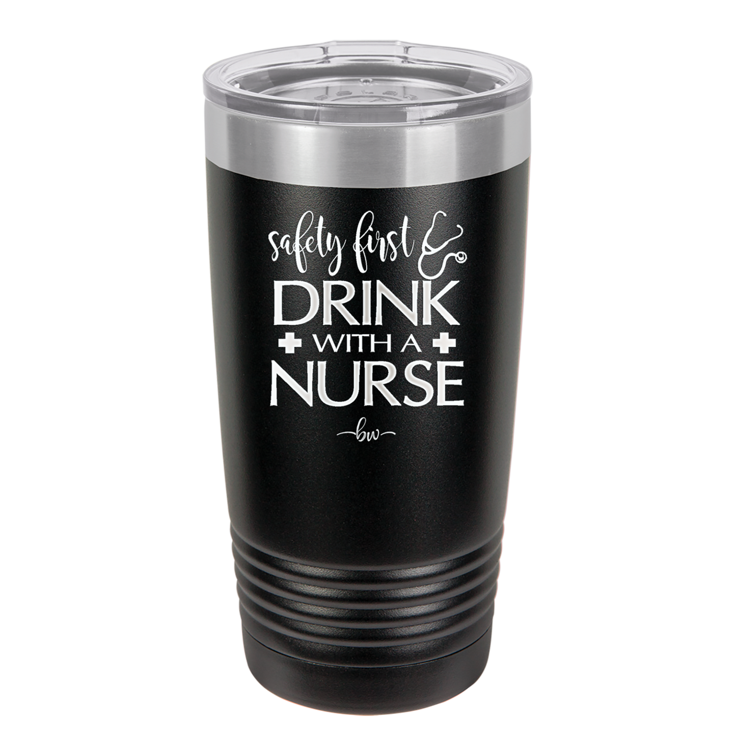 Safety First Drink with a Nurse - Laser Engraved Stainless Steel Drinkware - 1262 -