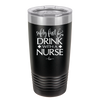 Safety First Drink with a Nurse - Laser Engraved Stainless Steel Drinkware - 1262 -
