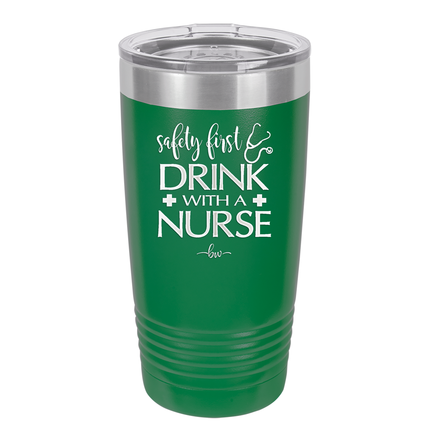 Safety First Drink with a Nurse - Laser Engraved Stainless Steel Drinkware - 1262 -