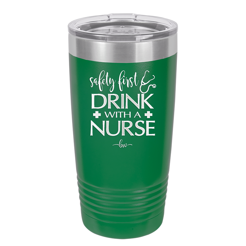 Safety First Drink with a Nurse - Laser Engraved Stainless Steel Drinkware - 1262 -
