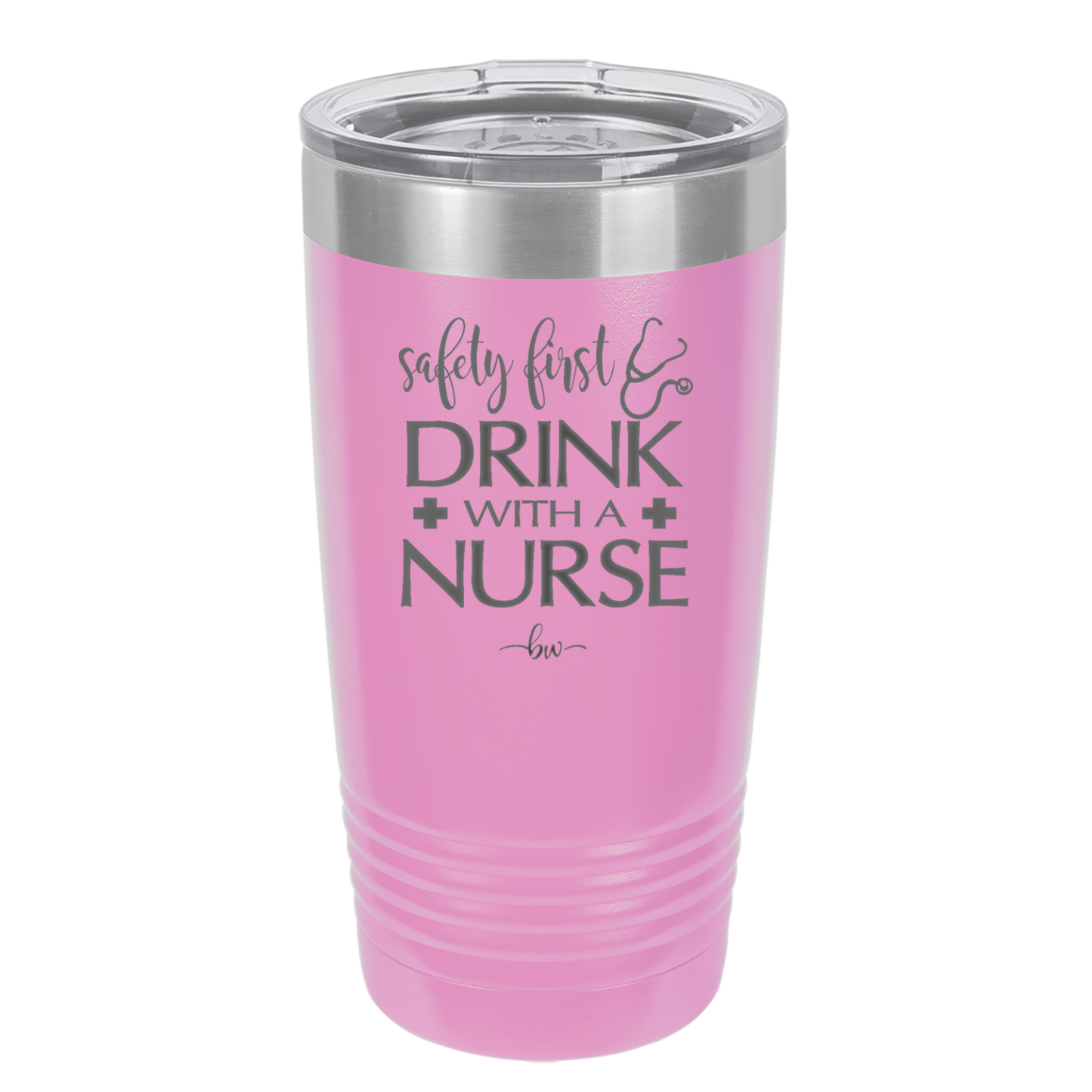 Safety First Drink with a Nurse - Laser Engraved Stainless Steel Drinkware - 1262 -