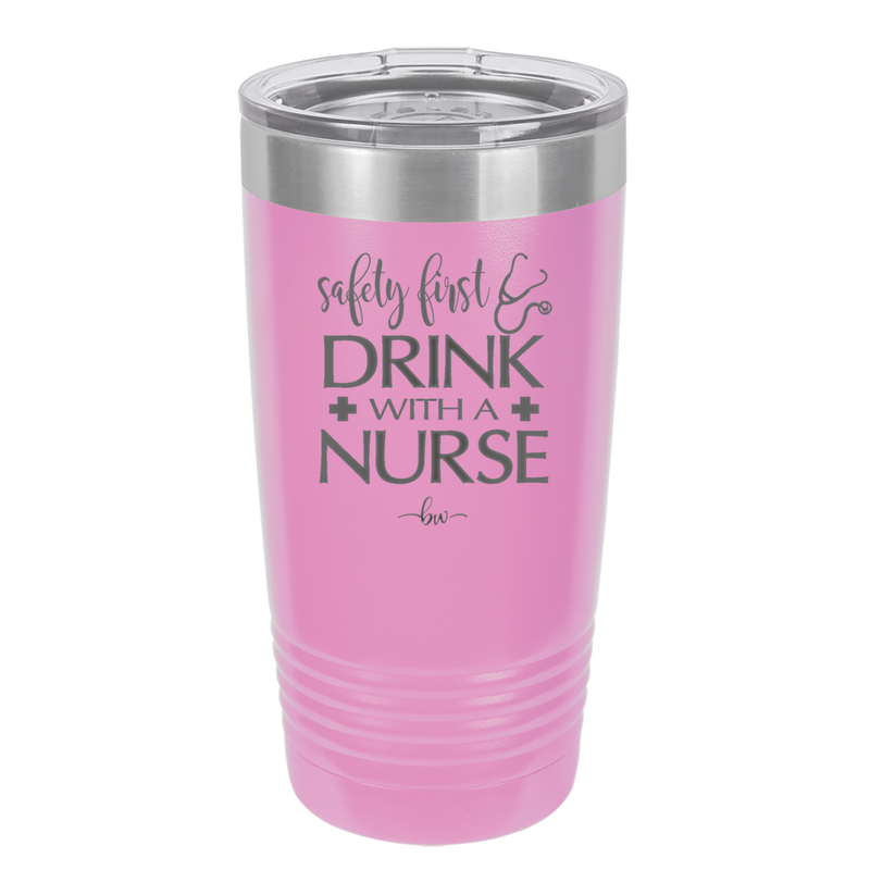 Safety First Drink with a Nurse - Laser Engraved Stainless Steel Drinkware - 1262 -