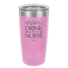 Safety First Drink with a Nurse - Laser Engraved Stainless Steel Drinkware - 1262 -