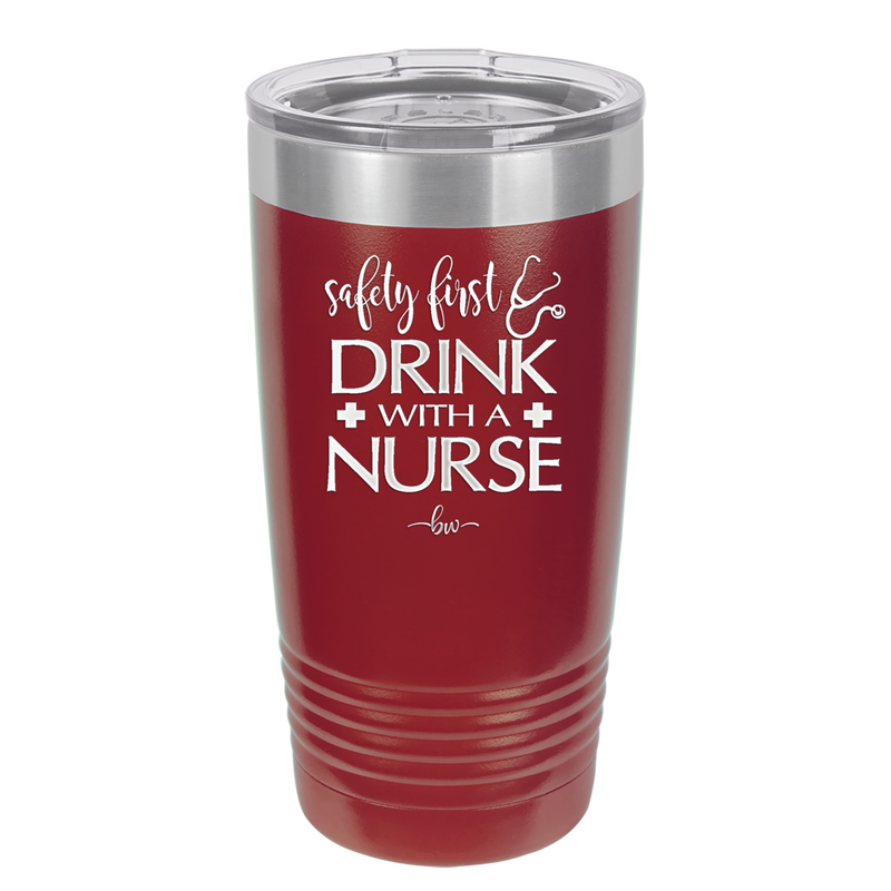 Safety First Drink with a Nurse - Laser Engraved Stainless Steel Drinkware - 1262 -