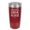 Safety First Drink with a Nurse - Laser Engraved Stainless Steel Drinkware - 1262 -