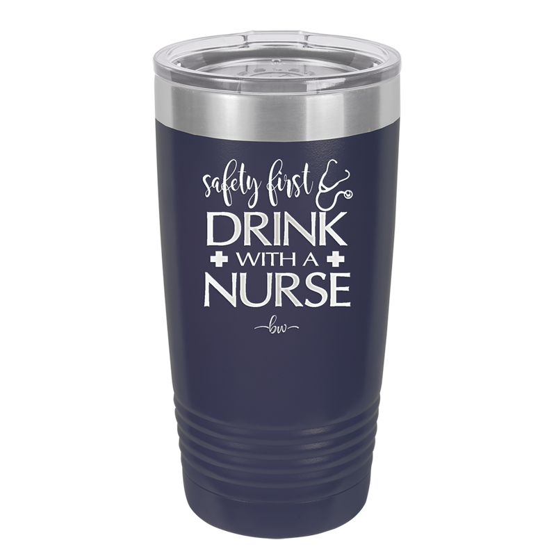 Safety First Drink with a Nurse - Laser Engraved Stainless Steel Drinkware - 1262 -