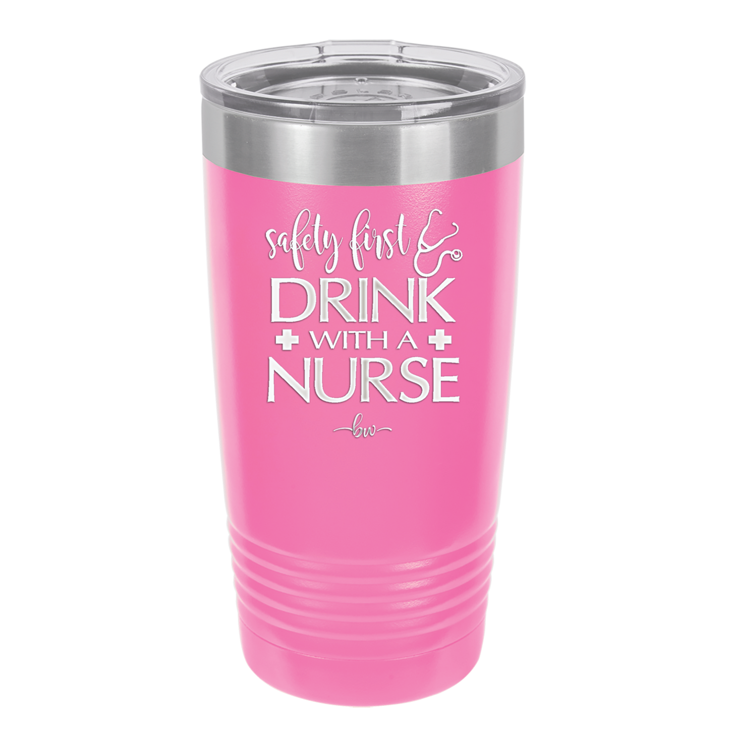 Safety First Drink with a Nurse - Laser Engraved Stainless Steel Drinkware - 1262 -