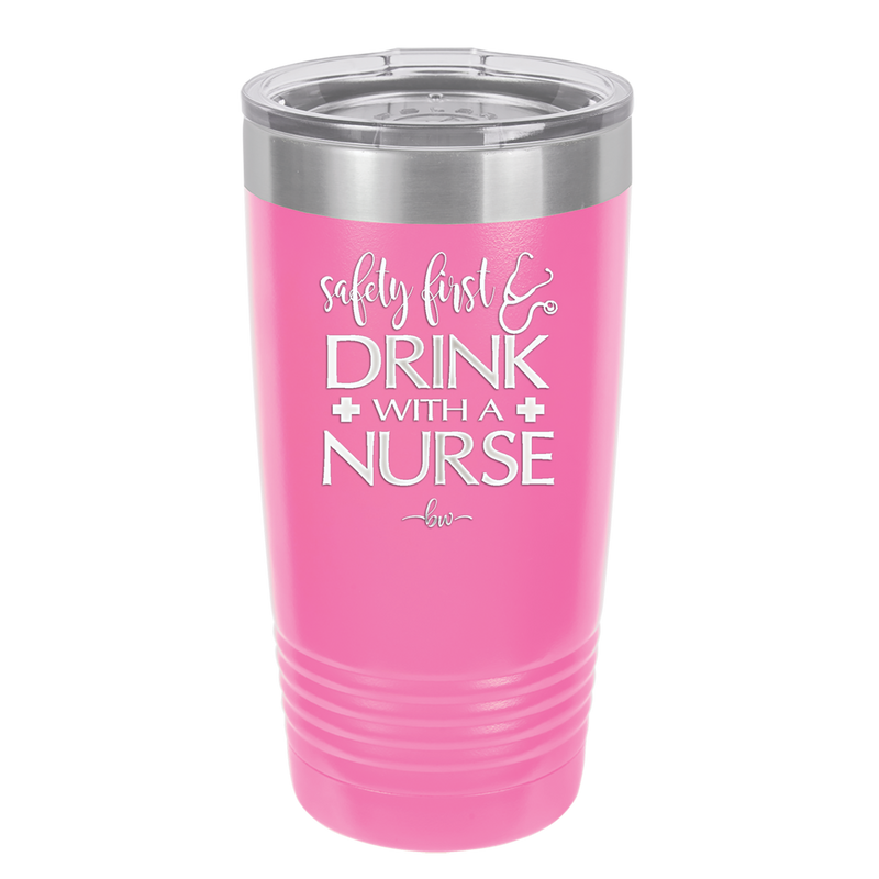 Safety First Drink with a Nurse - Laser Engraved Stainless Steel Drinkware - 1262 -