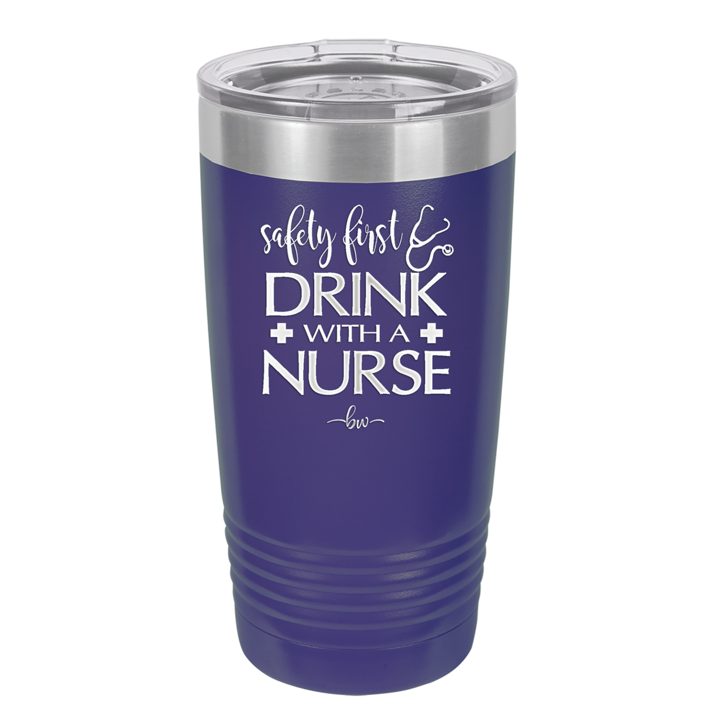Safety First Drink with a Nurse - Laser Engraved Stainless Steel Drinkware - 1262 -