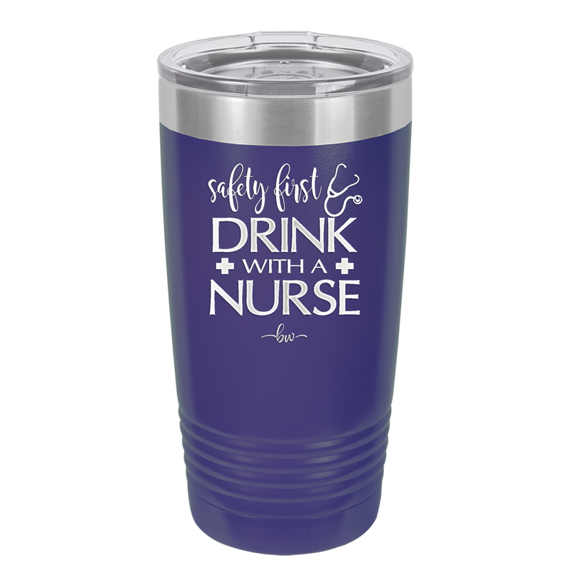 Safety First Drink with a Nurse - Laser Engraved Stainless Steel Drinkware - 1262 -