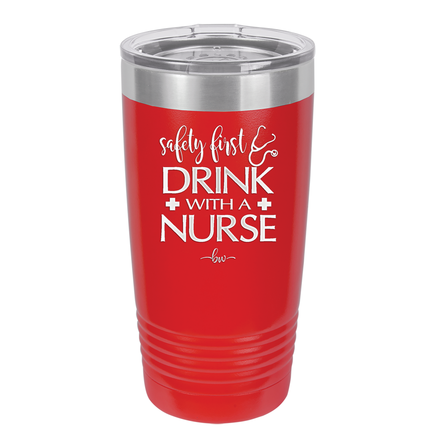 Safety First Drink with a Nurse - Laser Engraved Stainless Steel Drinkware - 1262 -