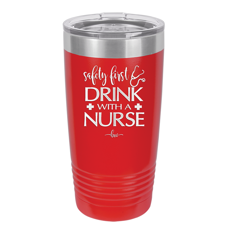 Safety First Drink with a Nurse - Laser Engraved Stainless Steel Drinkware - 1262 -