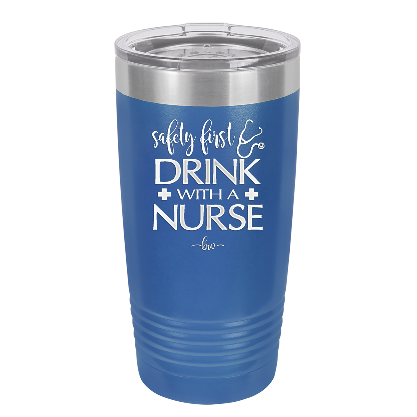 Safety First Drink with a Nurse - Laser Engraved Stainless Steel Drinkware - 1262 -
