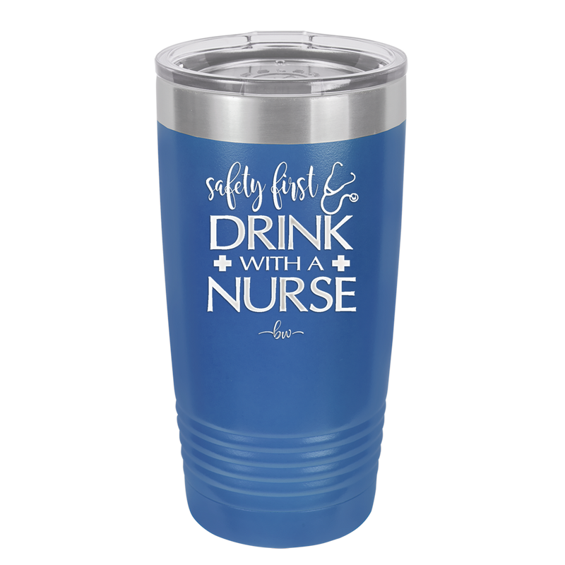 Safety First Drink with a Nurse - Laser Engraved Stainless Steel Drinkware - 1262 -