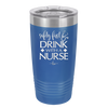 Safety First Drink with a Nurse - Laser Engraved Stainless Steel Drinkware - 1262 -
