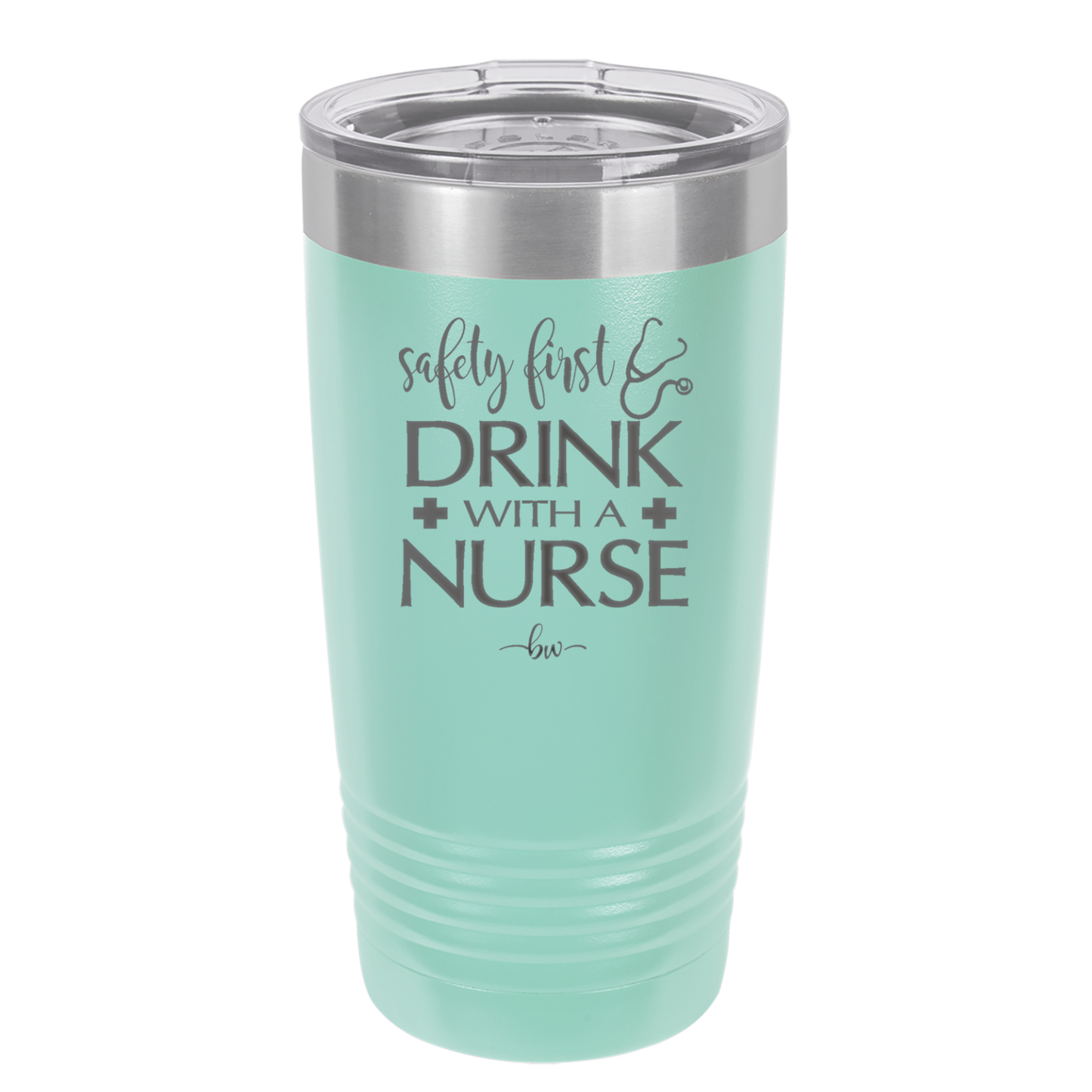 Safety First Drink with a Nurse - Laser Engraved Stainless Steel Drinkware - 1262 -