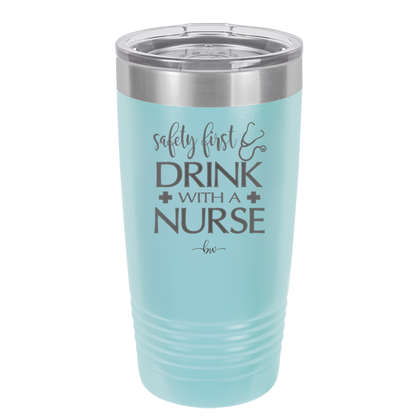 Safety First Drink with a Nurse - Laser Engraved Stainless Steel Drinkware - 1262 -