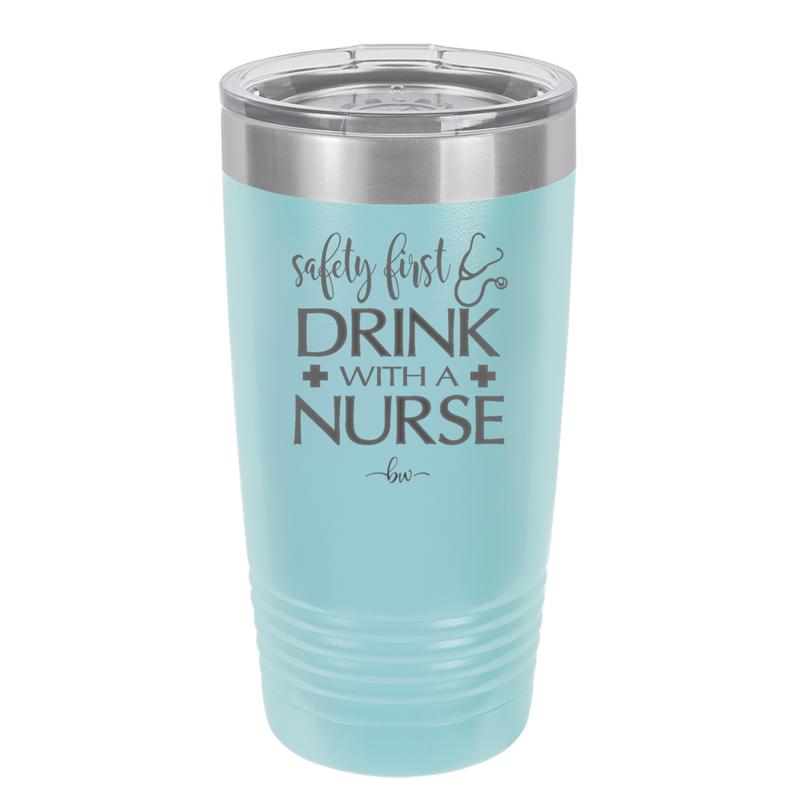 Safety First Drink with a Nurse - Laser Engraved Stainless Steel Drinkware - 1262 -