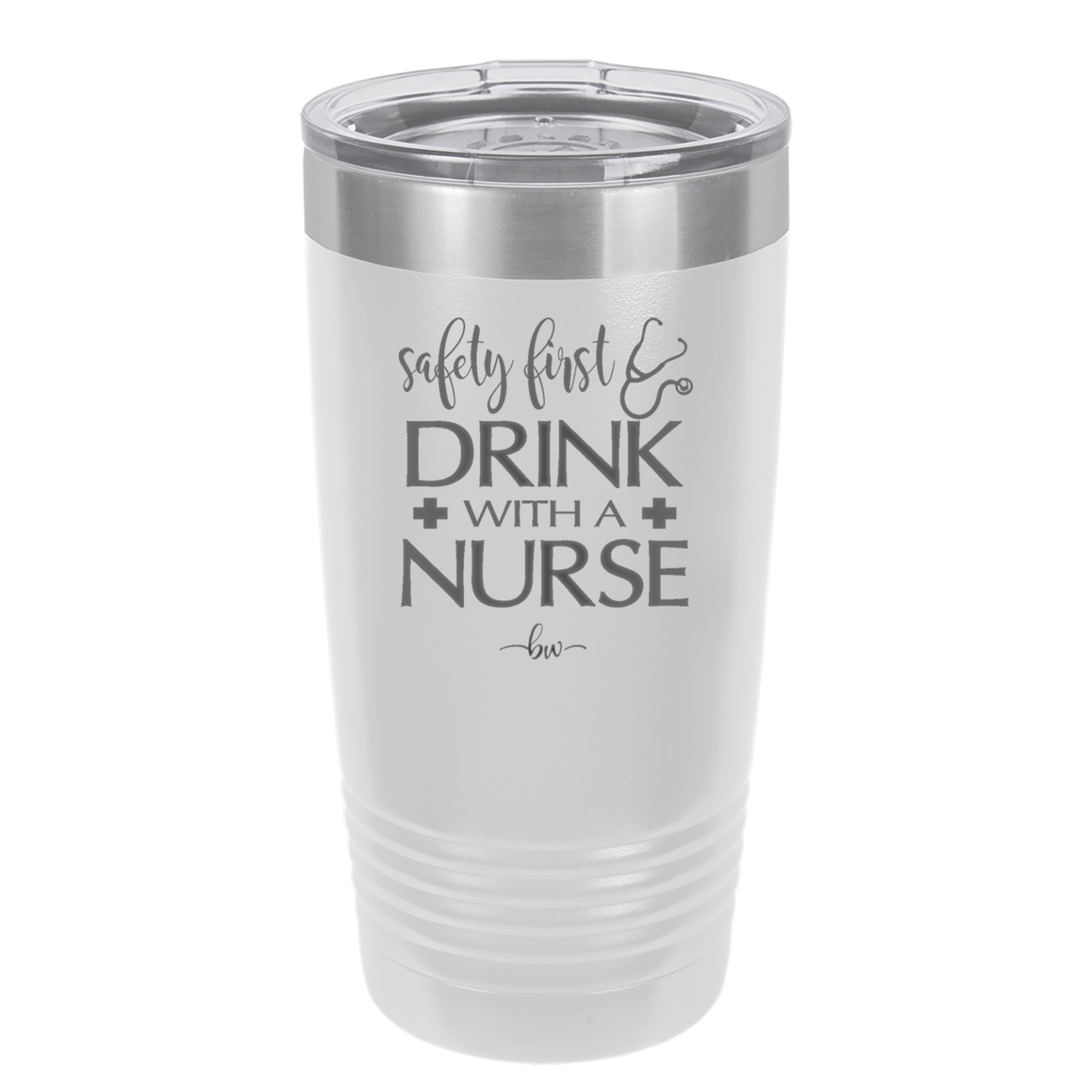 Safety First Drink with a Nurse - Laser Engraved Stainless Steel Drinkware - 1262 -