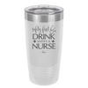 Safety First Drink with a Nurse - Laser Engraved Stainless Steel Drinkware - 1262 -