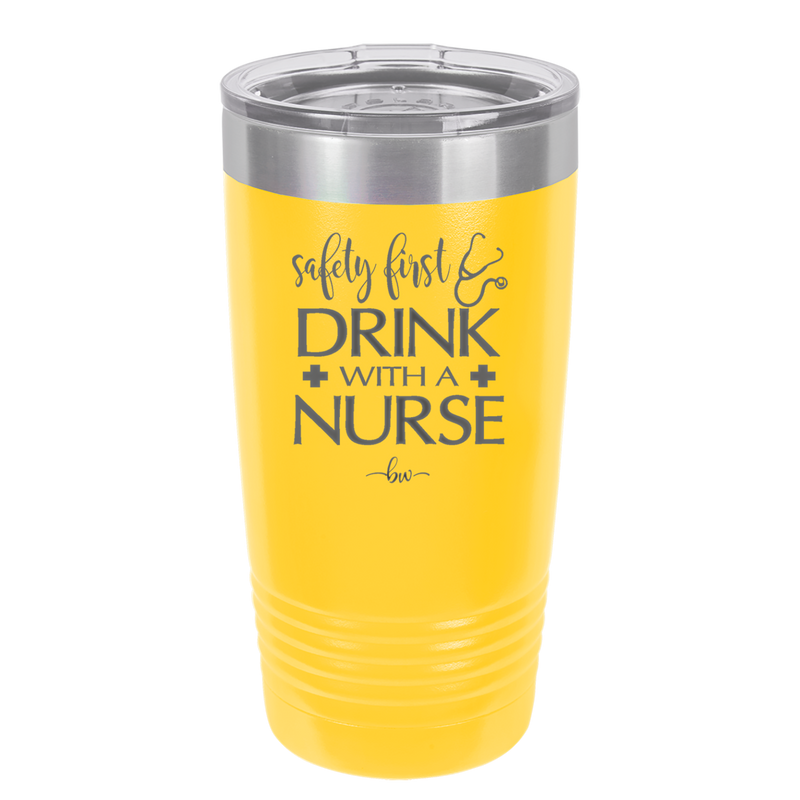 Safety First Drink with a Nurse - Laser Engraved Stainless Steel Drinkware - 1262 -