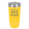 Safety First Drink with a Nurse - Laser Engraved Stainless Steel Drinkware - 1262 -