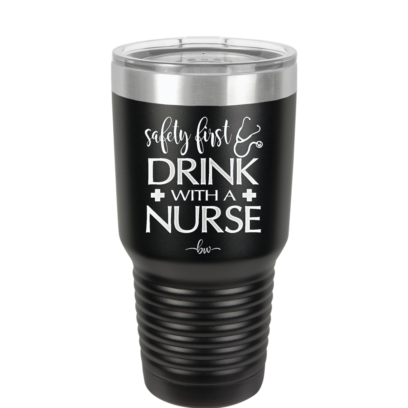 Safety First Drink with a Nurse - Laser Engraved Stainless Steel Drinkware - 1262 -