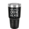 Safety First Drink with a Nurse - Laser Engraved Stainless Steel Drinkware - 1262 -