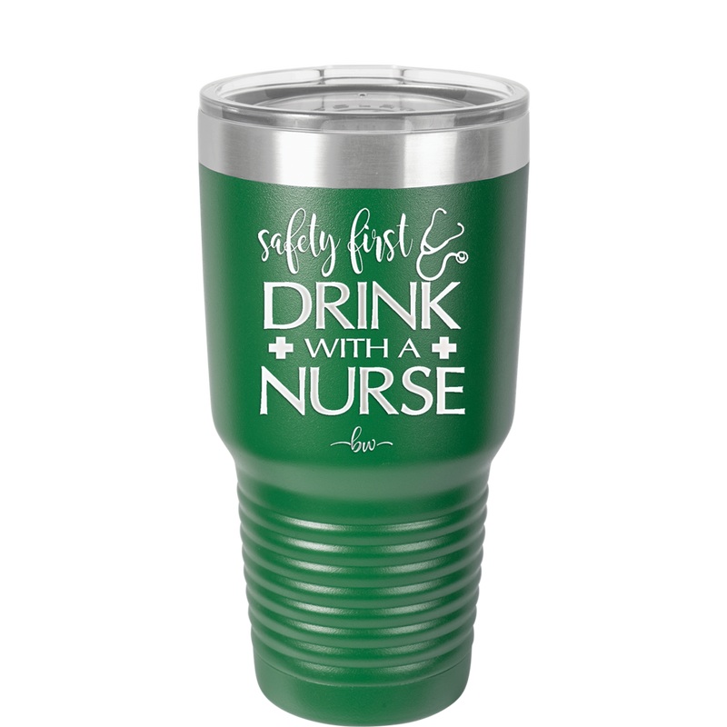 Safety First Drink with a Nurse - Laser Engraved Stainless Steel Drinkware - 1262 -