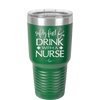 Safety First Drink with a Nurse - Laser Engraved Stainless Steel Drinkware - 1262 -