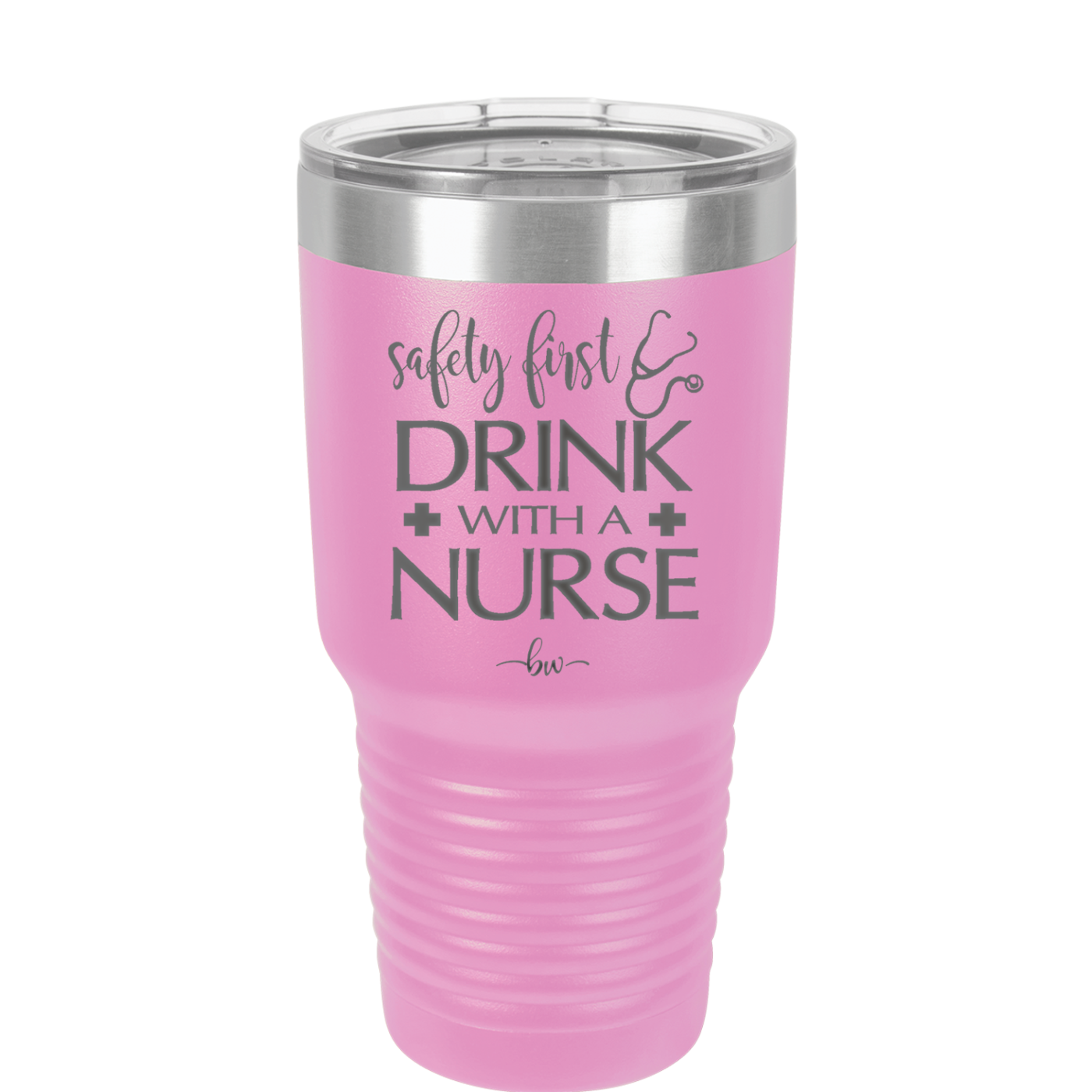Safety First Drink with a Nurse - Laser Engraved Stainless Steel Drinkware - 1262 -